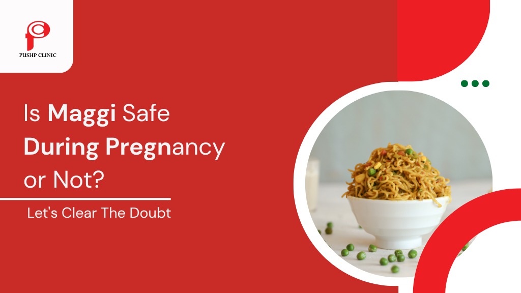 Is Maggi Safe During Pregnancy or Not