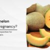 is muskmelon good for pregnancy