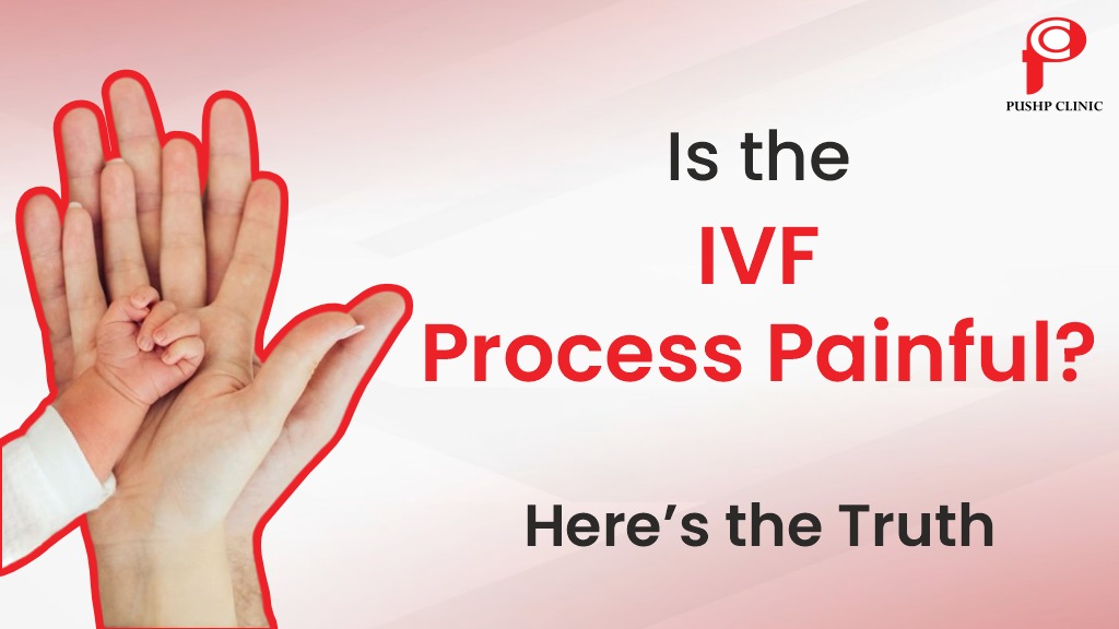 Is IVF Painful - treatment and process